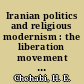 Iranian politics and religious modernism : the liberation movement of Iran under the Shah and Khomeini /