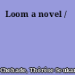 Loom a novel /