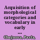 Acquisition of morphological categories and vocabulary in early ontogenesis of a Czech child /