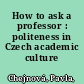 How to ask a professor : politeness in Czech academic culture /