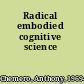 Radical embodied cognitive science