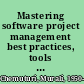 Mastering software project management best practices, tools and techniques /