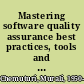 Mastering software quality assurance best practices, tools and techniques for software developers /