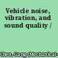 Vehicle noise, vibration, and sound quality /