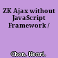 ZK Ajax without JavaScript Framework /