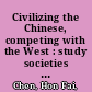 Civilizing the Chinese, competing with the West : study societies in late Qing China /