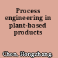 Process engineering in plant-based products