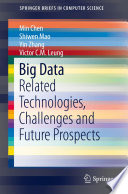 Big data : related technologies, challenges and future prospects /