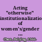 Acting "otherwise" institutionalization of women's/gender studies in Taiwan's universities /