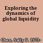 Exploring the dynamics of global liquidity