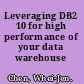 Leveraging DB2 10 for high performance of your data warehouse