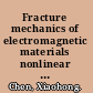 Fracture mechanics of electromagnetic materials nonlinear field theory and applications /