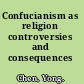 Confucianism as religion controversies and consequences /