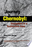 Journey to Chernobyl : encounters in a radioactive zone /