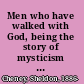 Men who have walked with God, being the story of mysticism through the ages told in the biographies of representative seers and saints, with excerpts from their writings and sayings,