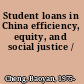 Student loans in China efficiency, equity, and social justice /