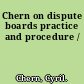 Chern on dispute boards practice and procedure /