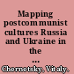 Mapping postcommunist cultures Russia and Ukraine in the context of globalization /