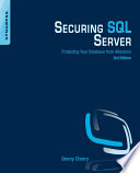 Securing SQL server : protecting Your database from attackers /