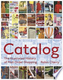 Catalog an illustrated history of mail-order shopping /