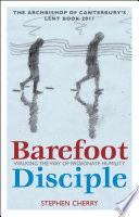Barefoot disciple : walking the way of passionate humility : the Archbishop of Canterbury's Lent book 2011 /
