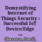 Demystifying Internet of Things Security : Successful IoT Device/Edge and Platform Security Deployment /