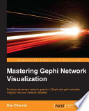 Mastering Gephi network visualization : produce advanced network graphs in Gephi and gain valuable insights into your network datasets /