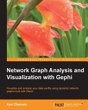 Network graph analysis and visualization with Gephi : visualize and analyze your data swiftly using dynamic network graphs built with Gephi /