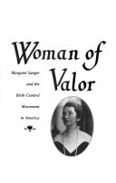 Woman of valor : Margaret Sanger and the birth control movement in America /