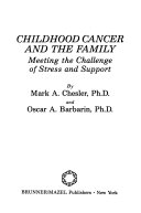 Childhood cancer and the family : meeting the challenge of stress and support /