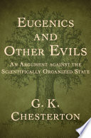 Eugenics and other evils : an argument against the scientifically organized state /