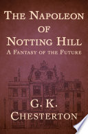 The Napoleon of Notting Hill : a fantasy of the future /