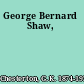 George Bernard Shaw,