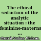 The ethical seduction of the analytic situation : the feminine-maternal origins of responsibility for the other /