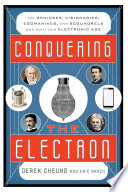 Conquering the electron : the geniuses, visionaries, egomaniacs, and scoundrels who built our electronic age /
