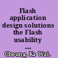 Flash application design solutions the Flash usability handbook  /