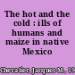 The hot and the cold : ills of humans and maize in native Mexico /