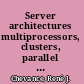 Server architectures multiprocessors, clusters, parallel systems, Web servers, and storage solutions /