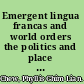 Emergent lingua francas and world orders the politics and place of English as a world language /