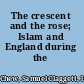 The crescent and the rose; Islam and England during the Renaissance
