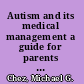 Autism and its medical management a guide for parents and professionals /