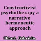 Constructivist psychotherapy a narrative hermeneutic approach /