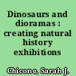 Dinosaurs and dioramas : creating natural history exhibitions /