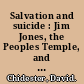 Salvation and suicide : Jim Jones, the Peoples Temple, and Jonestown /