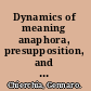 Dynamics of meaning anaphora, presupposition, and the theory of grammar /