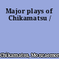 Major plays of Chikamatsu /