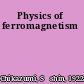 Physics of ferromagnetism