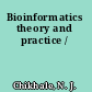 Bioinformatics theory and practice /