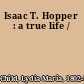 Isaac T. Hopper : a true life /
