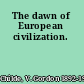 The dawn of European civilization.